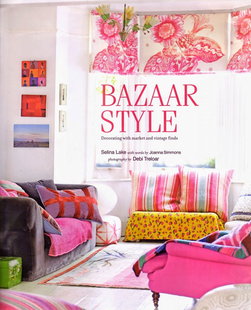 Bazaar Style de Selina Lake whith words by Joanna Simmons - photo : Debi Treloar - Edition Ryland Peters & Small