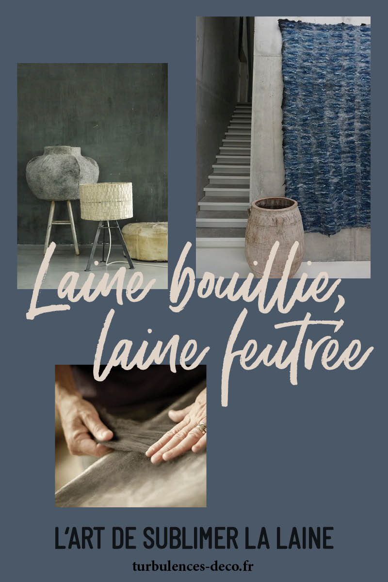 Laine bouillie, laine feutrée, l'art de sublimer la laine à retrouver sur Turbulences Déco