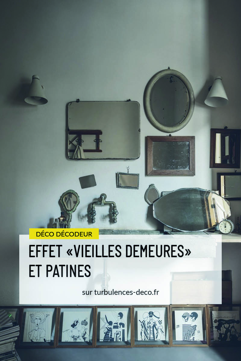 Effets "vieilles demaures" et patines, des inspirations à retrouver sur Turbulences Déco