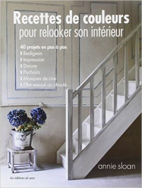 Recettes de couleurs pour relooker son intérieur d'Annie Sloan