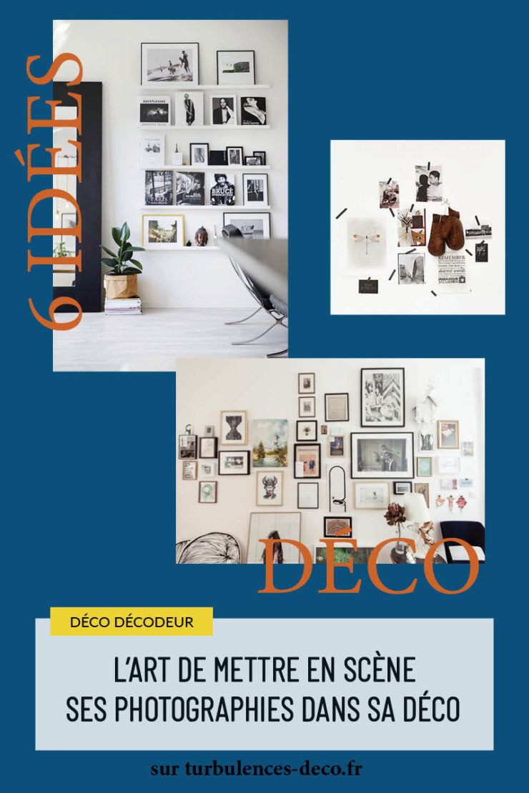 L'art de mettre en scène ses photographies dans sa déco* Turbulences Déco
