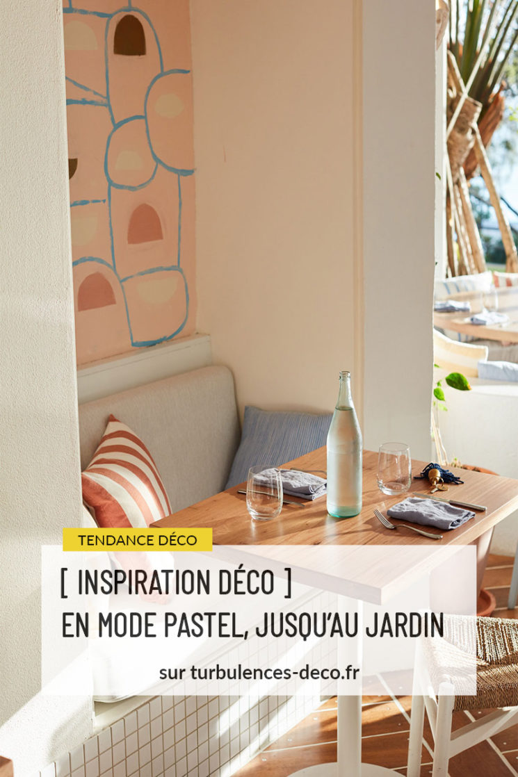 [ INSPIRATION DÉCO ] EN MODE PASTEL, JUSQU’AU JARDIN à retrouver sur Turbulences Déco