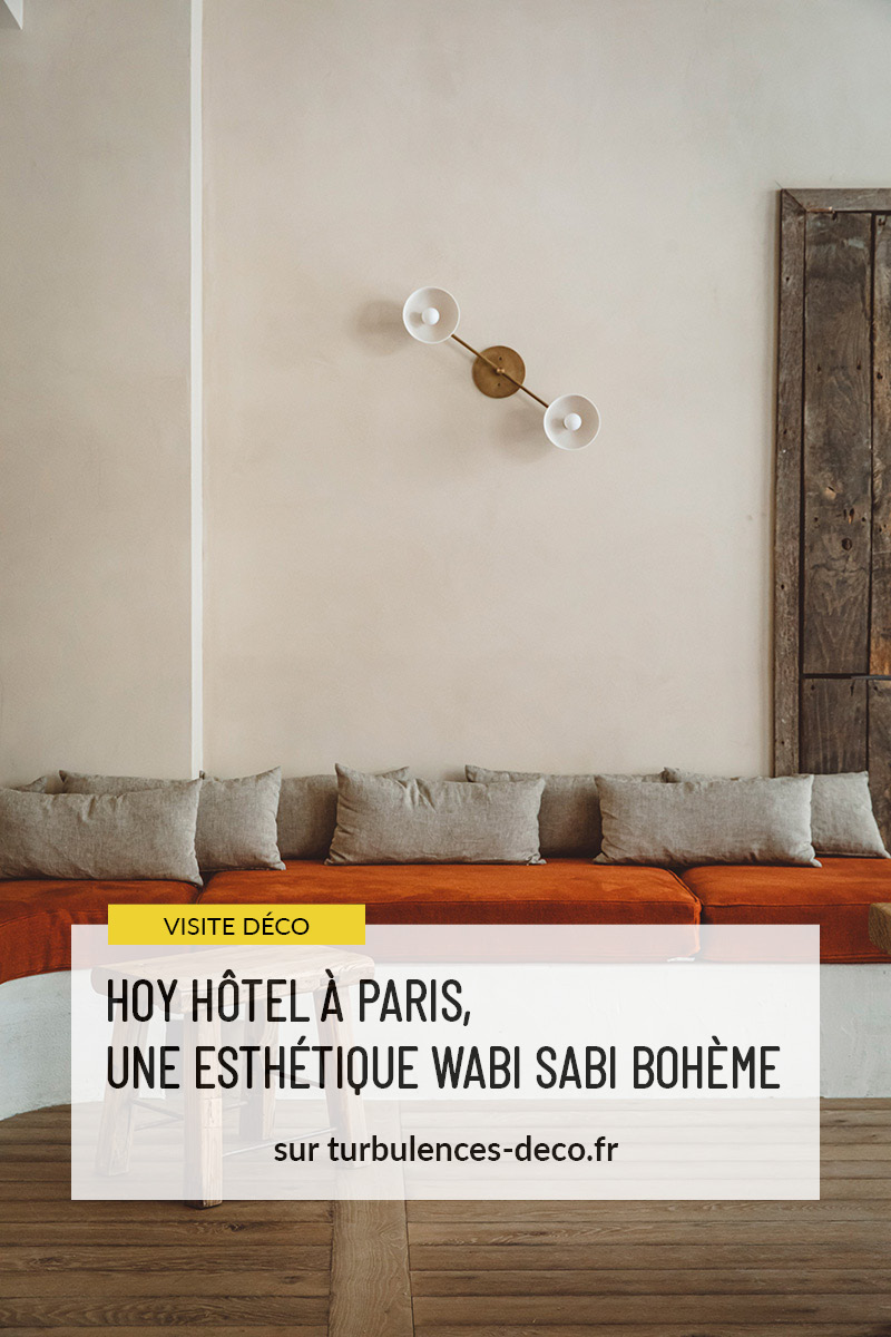 [ Visite déco ] Hôtel Hoy à Paris 9, nouvelle adresse à l'ambiance wabi sabi bohème à retrouver sur Turbulences Déco