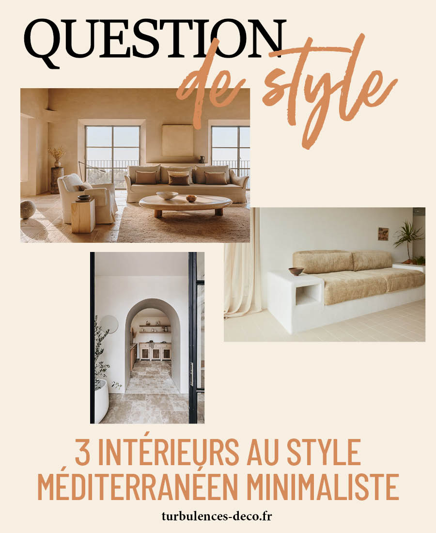 Question de style : 3 intérieurs au style méditerranéen minimaliste à retrouver sur Turbulences Déco
