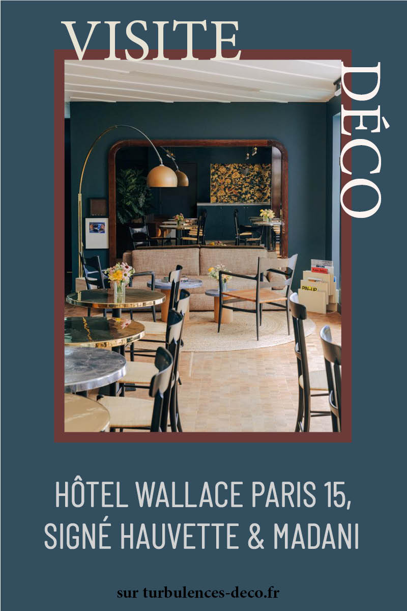 Hôtel Wallace Paris 15, signé Hauvette & Madani à découvrir sur Turbulences Déco