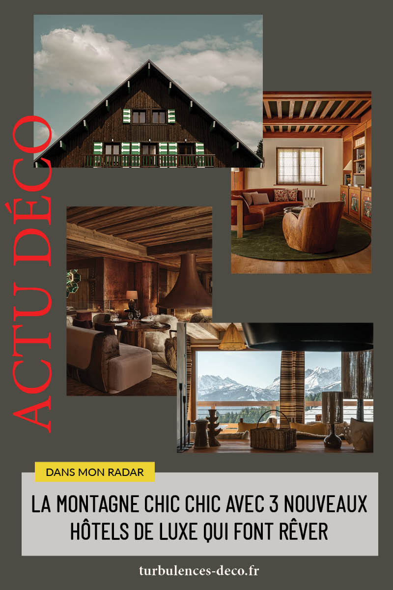 La montagne chic chic avec 3 nouveaux hôtels de luxe qui font rêver à découvrir sur Turbulences Déco