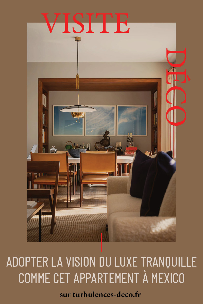 Le luxe tranquille : leçon de style dans un appartement à Mexico à découvrir sur Turbulences Déco